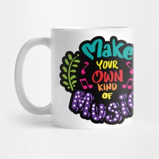 Make your own kind of music. Quote typography. Mug